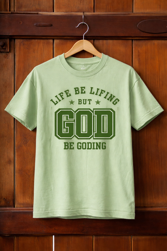 “Life Be Lifing But God Be Goding” Tee